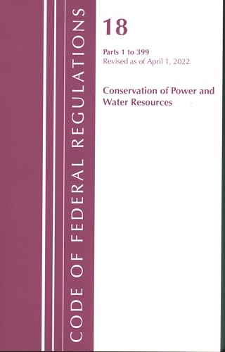 9781636711782: Code of Federal Regulations, Title 18 Conservation of Power and Water Resources 1-399, 2022: Part 1