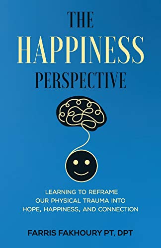 Stock image for The Happiness Perspective: Learning to Reframe Our Physical Trauma into Hope, Happiness and Connection for sale by Decluttr