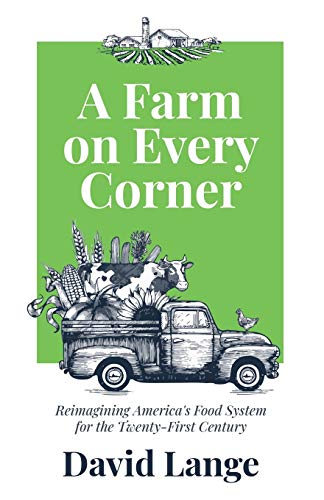 Beispielbild fr A Farm on Every Corner: Reimagining America's Food System for the Twenty-First Century zum Verkauf von Bookmonger.Ltd
