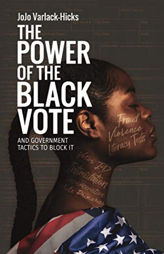 

The Power of the Black Vote: and Government Tactics to Block It