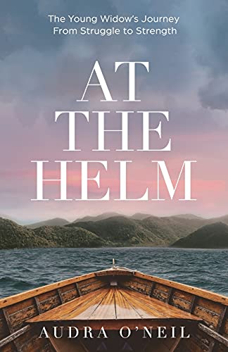 Stock image for At the Helm: The Young Widow's Journey from Struggle to Strength for sale by SecondSale