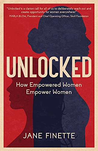 Stock image for Unlocked: How Empowered Women Empower Women for sale by Decluttr
