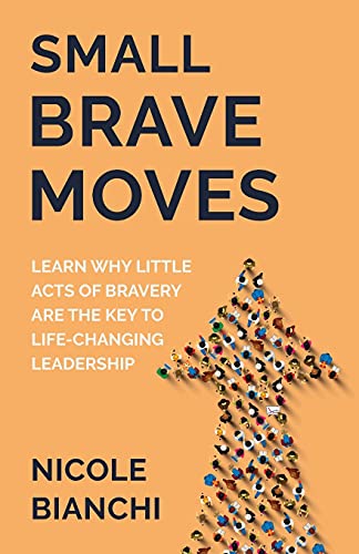 Imagen de archivo de Small Brave Moves: Learn Why Little Acts of Bravery Are the Key to Life-Changing Leadership a la venta por ThriftBooks-Dallas