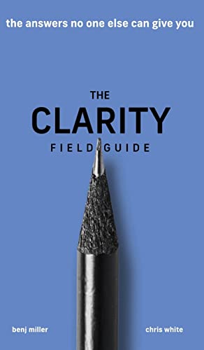 Stock image for The Clarity Field Guide: The Answers No One Else Can Give You for sale by Books From California