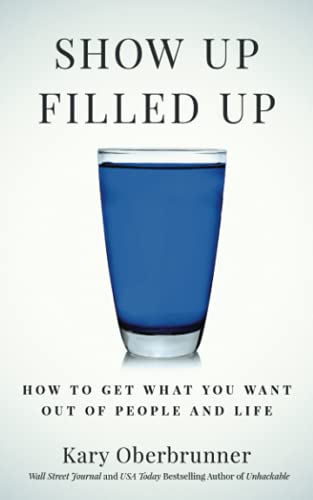 Stock image for Show up Filled Up : How to Get What You Want Out of People and Life for sale by Better World Books