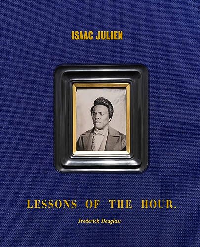 Stock image for Isaac Julien: Lessons of the Hour v Frederick Douglass for sale by Lakeside Books