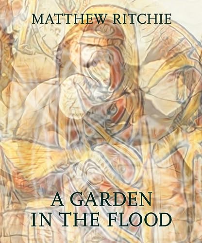Stock image for Matthew Ritchie: A Garden in the Flood for sale by HPB Inc.
