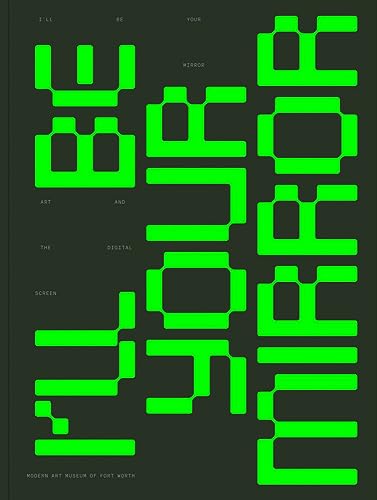 Beispielbild fr I  ll Be Your Mirror: Art and the Digital Screen zum Verkauf von BooksRun