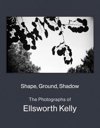 Stock image for Shape, Ground, Shadow: The Photographs of Ellsworth Kelly for sale by Blackwell's