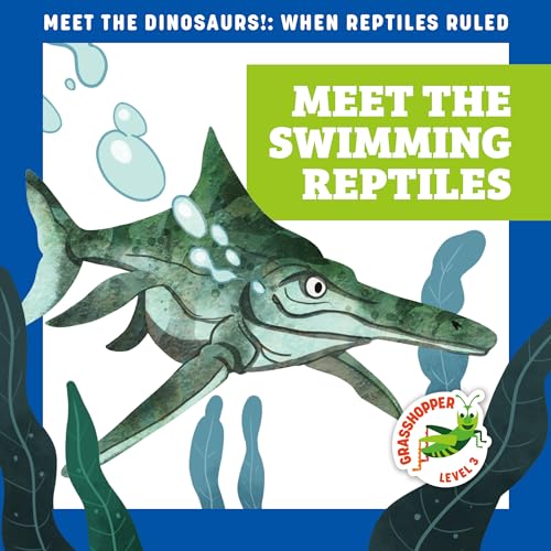 Stock image for Meet the Swimming Reptiles (Grasshopper Books: Meet the Dinosaurs) (Meet the Dinosaurs!: When Reptiles Ruled) for sale by Better World Books