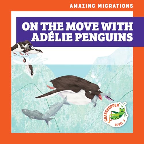 9781636908762: On the Move With Adelie Penguins (Amazing Migrations: Grasshopper, Level 3)