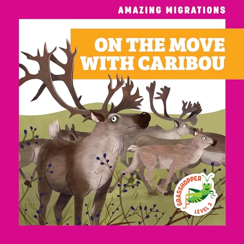 Stock image for On the Move With Caribou (Amazing Migrations; Grasshopper, Level 3) for sale by HPB-Emerald