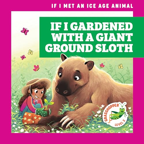 9781636909431: If I Gardened With a Giant Ground Sloth (If I Met an Ice Age Animal)