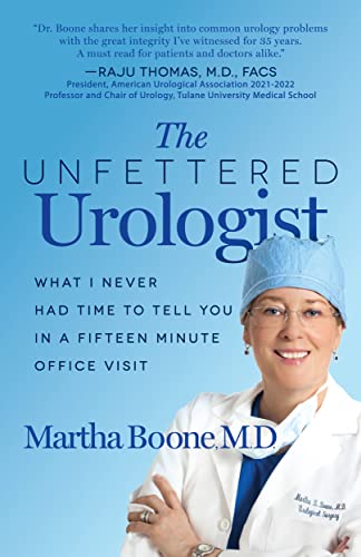 Beispielbild fr The Unfettered Urologist: What I Never Had Time to Tell You in a Fifteen Minute Office Visit [Paperback] Boone M.D., Martha B. zum Verkauf von Lakeside Books