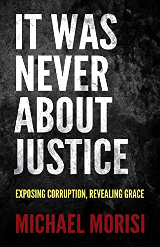 Beispielbild fr It Was Never About Justice: Exposing Corruption, Revealing Grace zum Verkauf von Monster Bookshop