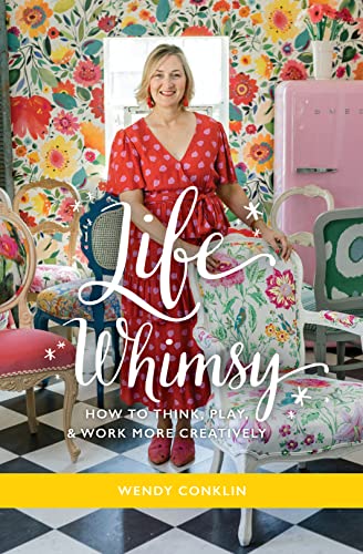 

Life Whimsy: How to Think, Play, and Work More Creatively