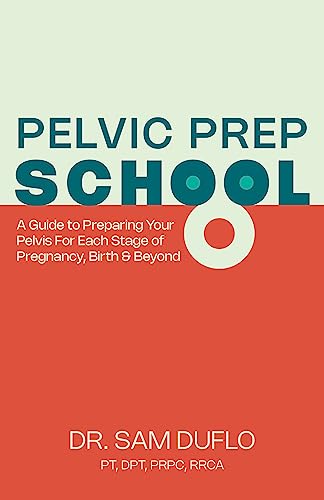 Stock image for Pelvic Prep School: A Guide to Preparing Your Pelvis for Each Stage of Pregnancy, Birth & Beyond for sale by BooksRun