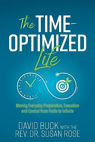 Stock image for The Time-Optimized Life: Moving Everyday Preparation, Execution and Control from Finite to Infinite [Paperback] Buck, David and Rose, Rev. Dr. Susan for sale by Lakeside Books