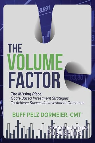 9781636983226: The Volume Factor: The Missing Piece: Goals-Based Investment Strategies To Achieve Successful Investments Outcomes