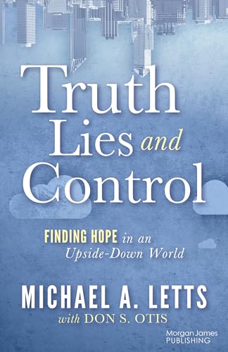 Imagen de archivo de Truth, Lies and Control: Finding Hope in an Upside-Down World a la venta por Brook Bookstore