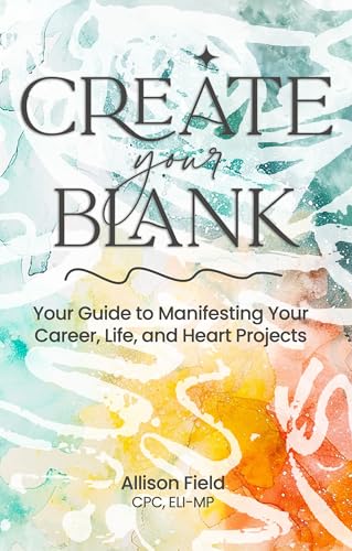Immagine dell'editore per Create Your BLANK: A Guide to Manifesting Your Life, Career, and Heart Projects venduto da California Books