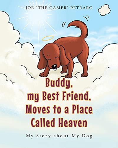 9781637102848: Buddy, my Best Friend, Moves to a Place Called Heaven: My  Story about My Dog - The Gamer Petraro, Joe: 1637102844 - AbeBooks