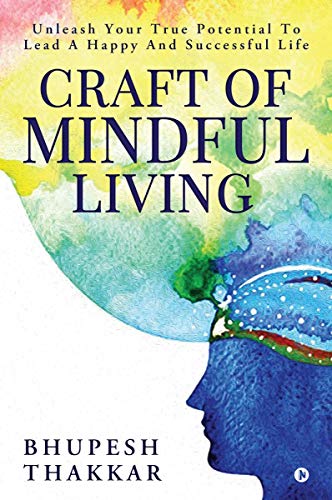 Stock image for Craft of Mindful Living: Unleash Your True Potential To Lead A Happy And Successful Life for sale by Chiron Media
