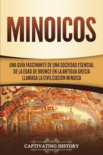 Stock image for Minoicos: Una gua fascinante de una sociedad esencial de la Edad de Bronce en la antigua Grecia llamada la civilizacin minoica -Language: spanish for sale by GreatBookPrices