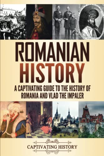 9781637161470: Romanian History: A Captivating Guide to the History of Romania and Vlad the Impaler