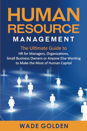 Stock image for Human Resource Management: The Ultimate Guide to HR for Managers, Organizations, Small Business Owners, or Anyone Else Wanting to Make the Most of Human Capital for sale by Zoom Books Company