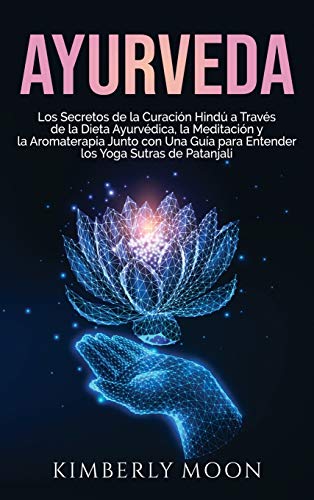 Imagen de archivo de Ayurveda: Los secretos de la curacin hind a travs de la dieta ayurvdica, la meditacin y la aromaterapia junto con una gua para entender los Yoga Sutras de Patanjali (Spanish Edition) a la venta por Lucky's Textbooks