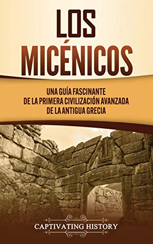 Beispielbild fr Los micnicos: Una gua fascinante de la primera civilizacin avanzada de la antigua Grecia (Spanish Edition) zum Verkauf von Lucky's Textbooks