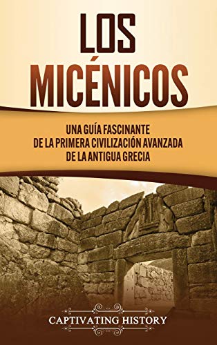 Imagen de archivo de Los micnicos: Una gua fascinante de la primera civilizacin avanzada de la antigua Grecia (Spanish Edition) a la venta por Lucky's Textbooks