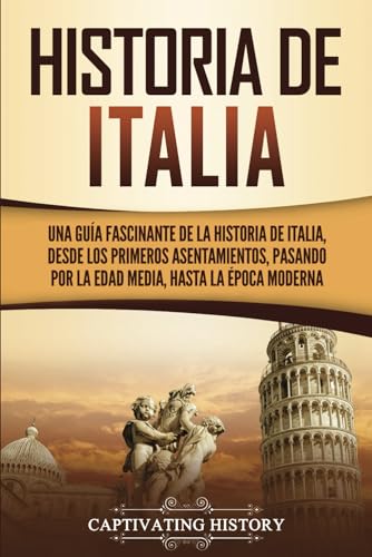 9781637162170: Historia de Italia: Una gua fascinante de la historia de Italia, desde los primeros asentamientos, pasando por la Edad Media, hasta la poca moderna (Spanish Edition)