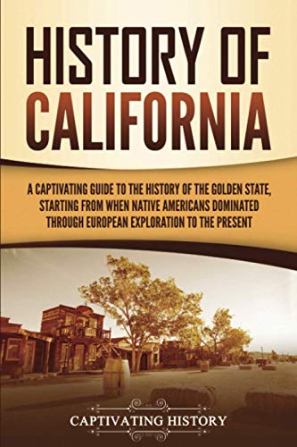 Beispielbild fr History of California: A Captivating Guide to the History of the Golden State, Starting from when Native Americans Dominated through European Exploration to the Present (U.S. States) zum Verkauf von Wonder Book