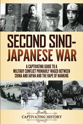 Beispielbild fr Second Sino-Japanese War: A Captivating Guide to a Military Conflict Primarily Waged Between China and Japan and the Rape of Nanking (Military History) zum Verkauf von BooksRun