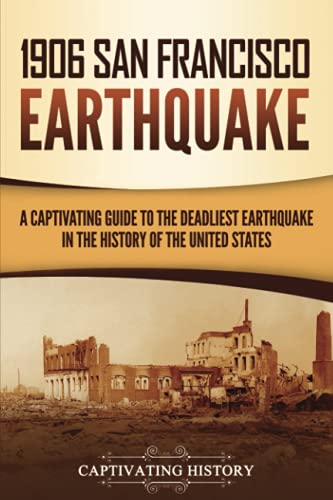 Stock image for 1906 San Francisco Earthquake: A Captivating Guide to the Deadliest Earthquake in the History of the United States (U.S. History) for sale by HPB Inc.