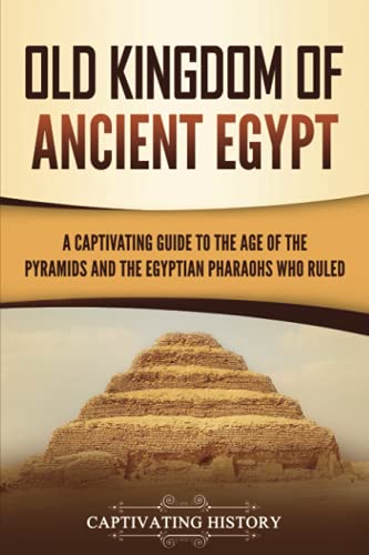 Beispielbild fr Old Kingdom of Ancient Egypt: A Captivating Guide to the Age of the Pyramids and the Egyptian Pharaohs Who Ruled (Ancient Egyptian History) zum Verkauf von WorldofBooks