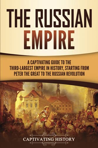 Beispielbild fr The Russian Empire: A Captivating Guide to the Third-Largest Empire in History, Starting from Peter the Great to the Russian Revolution (Exploring Russia's Past) zum Verkauf von WorldofBooks
