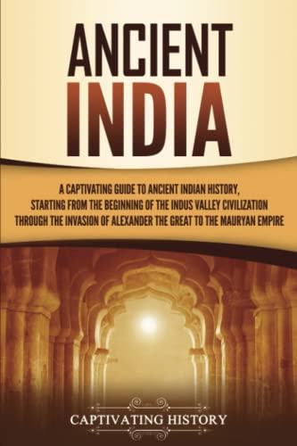 Beispielbild fr Ancient India: A Captivating Guide to Ancient Indian History, Starting from the Beginning of the Indus Valley Civilization Through the Invasion of . the Mauryan Empire (Exploring Indias Past) zum Verkauf von WorldofBooks