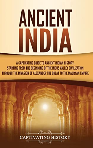 Beispielbild fr Ancient India: A Captivating Guide to Ancient Indian History, Starting from the Beginning of the Indus Valley Civilization Through the Invasion of Alexander the Great to the Mauryan Empire zum Verkauf von Blackwell's