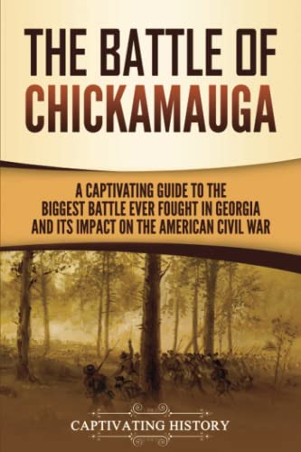 9781637165645: The Battle of Chickamauga: A Captivating Guide to the Biggest Battle Ever Fought in Georgia and Its Impact on the American Civil War (Battles of the Civil War)