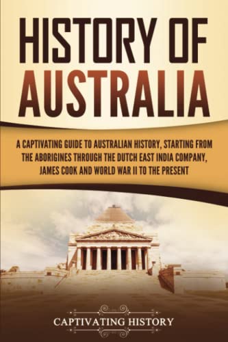 Beispielbild fr History of Australia: A Captivating Guide to Australian History, Starting from the Aborigines Through the Dutch East India Company, James Cook, and World War II to the Present (Australasia) zum Verkauf von AwesomeBooks