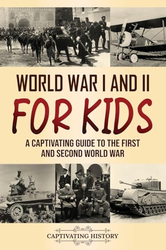 

World War I and II for Kids: A Captivating Guide to the First and Second World War (Making the Past Come Alive)