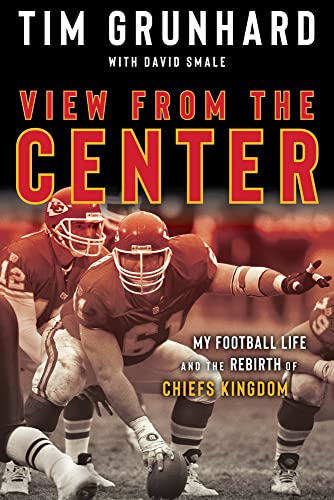 Stock image for Tim Grunhard: View from the Center: My Football Life and the Rebirth of Chiefs Kingdom for sale by PSBooks