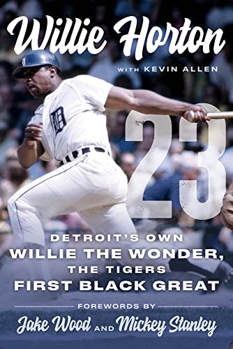 Stock image for Willie Horton: 23: Detroit's Own Willie the Wonder, the Tigers' First Black Great for sale by Revaluation Books