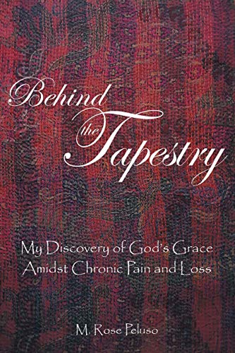 Beispielbild fr Behind the Tapestry: My Discovery of God's Grace Amidst Chronic Pain and Loss zum Verkauf von Books From California