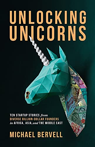Imagen de archivo de Unlocking Unicorns: Ten Startup Stories from Diverse Billion-Dollar Startup Founders in Africa, Asia, and the Middle East a la venta por Goodwill of Colorado