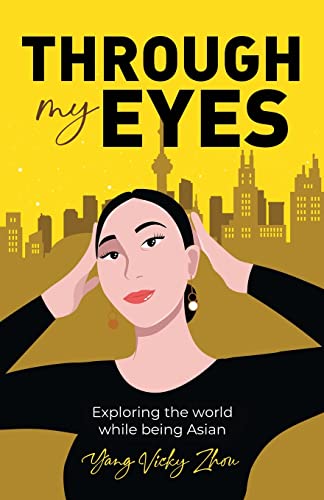 Stock image for Through My Eyes: Exploring the World While Being Asian for sale by GreatBookPrices