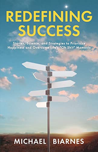 Stock image for Redefining Success: Stories, Science, and Strategies to Prioritize Happiness and Overcome Life's "Oh Sh!t" Moments for sale by Bookmonger.Ltd